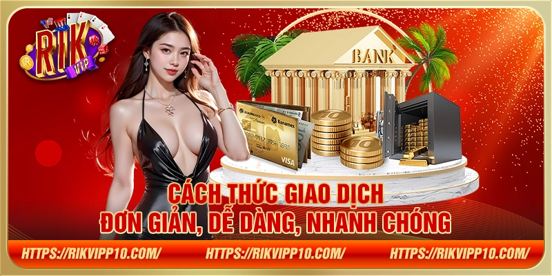 Cách thức giao dịch đơn giản, dễ dàng, nhanh chóng